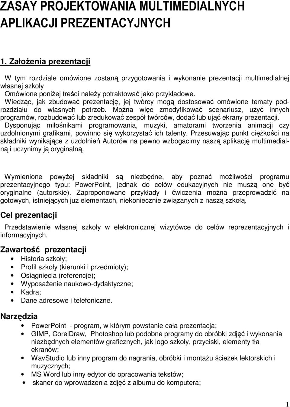 Wiedząc, jak zbudować prezentację, jej twórcy mogą dostosować omówione tematy podrozdziału do własnych potrzeb.
