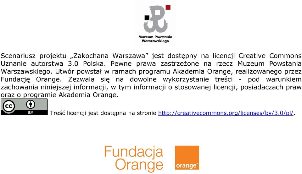 Utwór powstał w ramach programu Akademia Orange, realizowanego przez Fundację Orange.