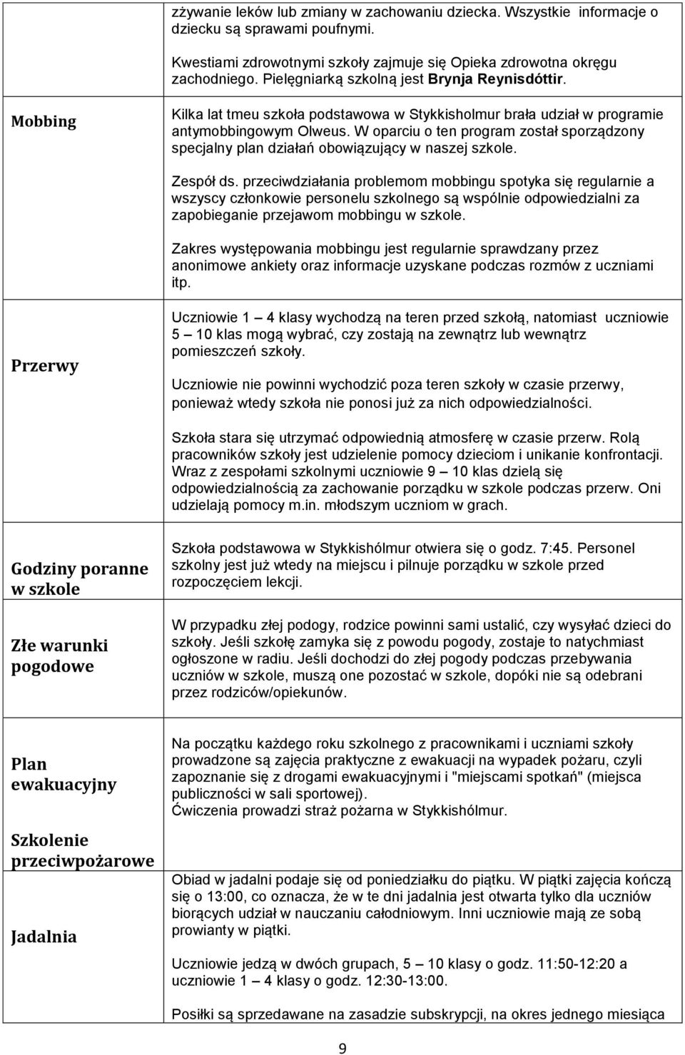 W oparciu o ten program został sporządzony specjalny plan działań obowiązujący w naszej szkole. Zespół ds.