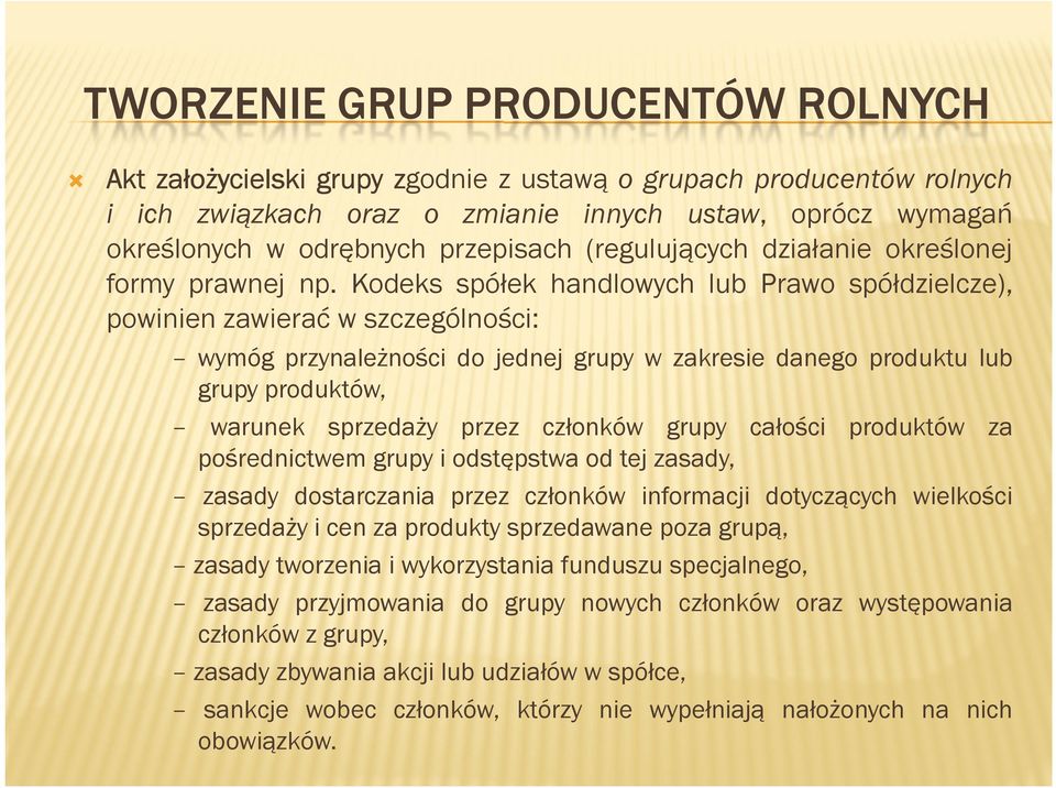 Kodeks spółek handlowych lub Prawo spółdzielcze), powinien zawierać w szczególności: wymóg przynależności do jednej grupy w zakresie danego produktu lub grupy produktów, warunek sprzedaży przez