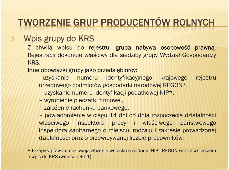 NIP*, wyrobienie pieczątki firmowej, założenie rachunku bankowego, powiadomienie w ciągu 14 dni od dnia rozpoczęcia działalności właściwego inspektora pracy i właściwego państwowego