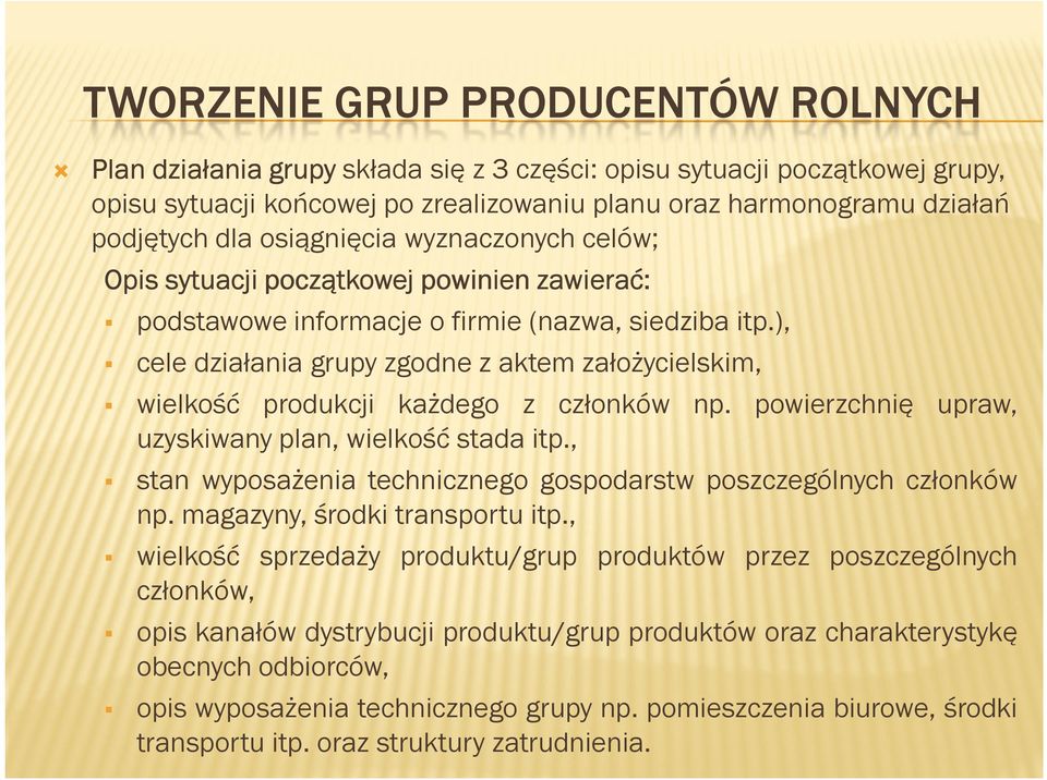 powierzchnię upraw, uzyskiwany plan, wielkość stada itp., stan wyposażenia technicznego gospodarstw poszczególnych członków np. magazyny, środki transportu itp.