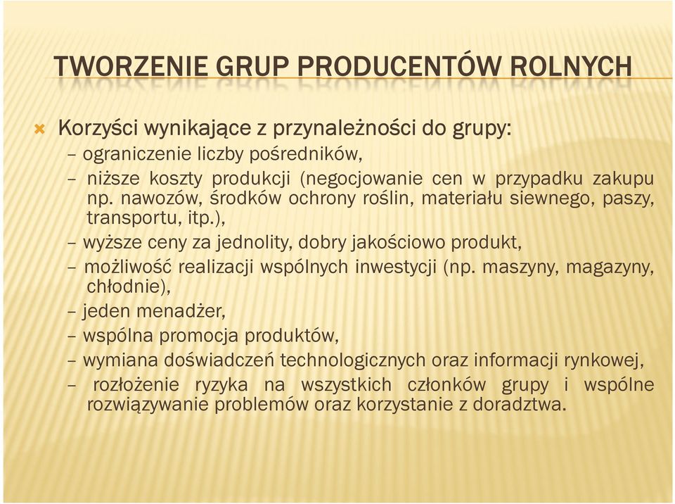 ), wyższe ceny za jednolity, dobry jakościowo produkt, możliwość realizacji wspólnych inwestycji (np.