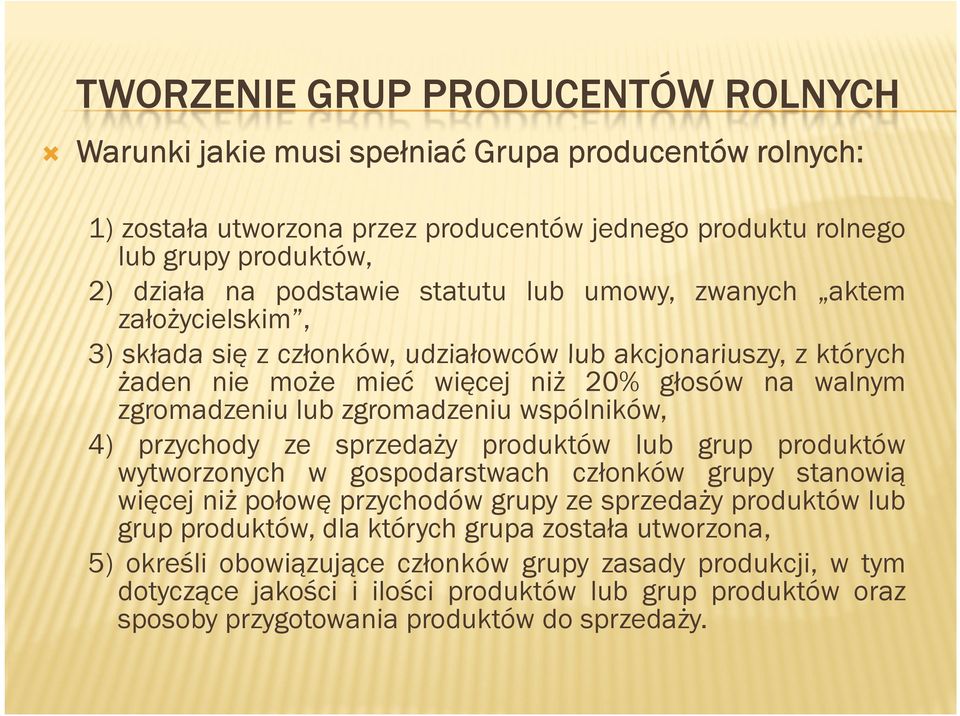 przychody ze sprzedaży produktów lub grup produktów wytworzonych w gospodarstwach członków grupy stanowią więcej niż połowę przychodów grupy ze sprzedaży produktów lub grup produktów, dla