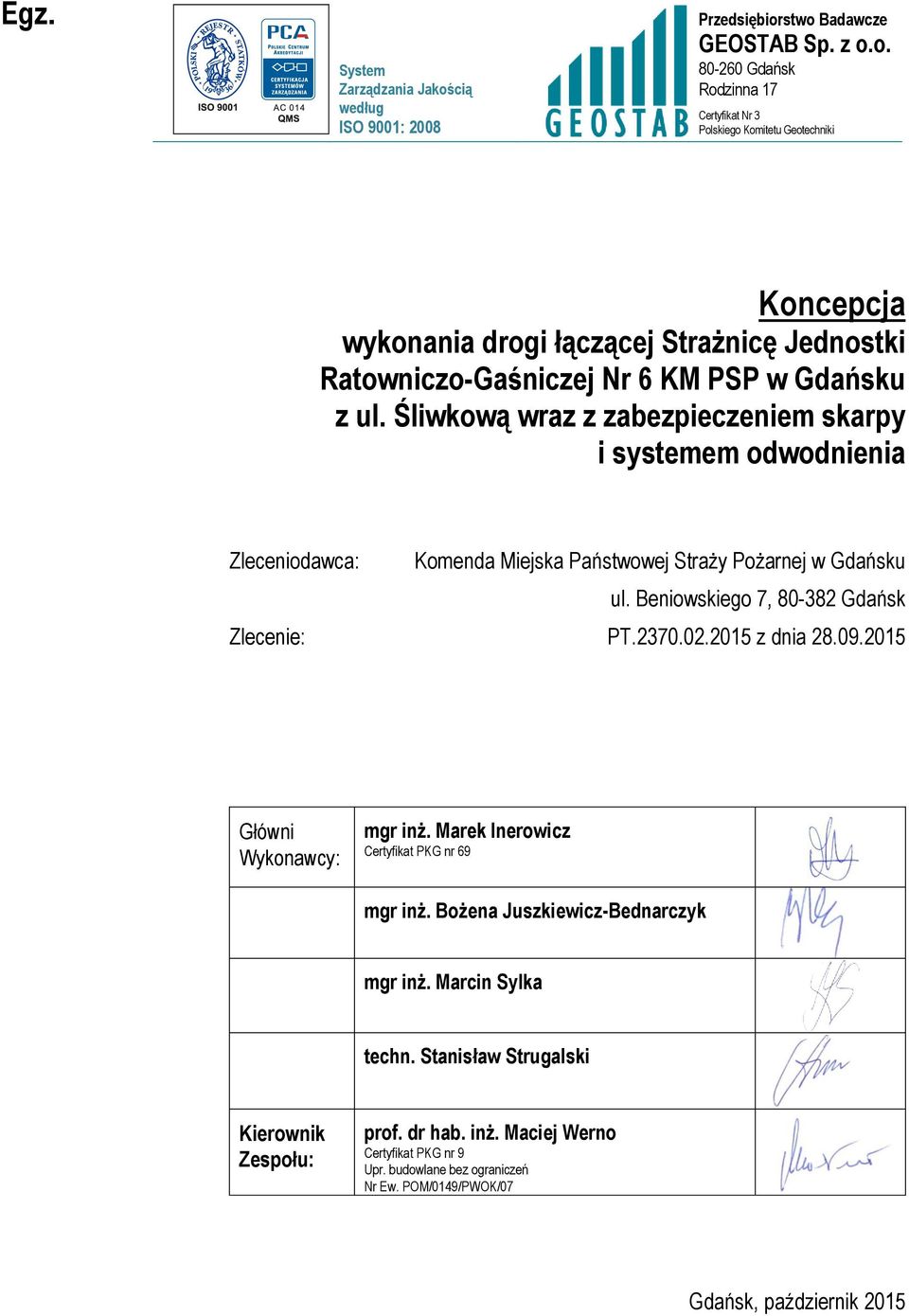 stwo Badawcze GEOSTAB Sp. z o.o. 80-260 Gdańsk Rodzinna 17 Certyfikat Nr 3 Polskiego Komitetu Geotechniki Koncepcja wykonania drogi łączącej Strażnicę Jednostki Ratowniczo-Gaśniczej Nr 6 KM PSP w Gdańsku z ul.