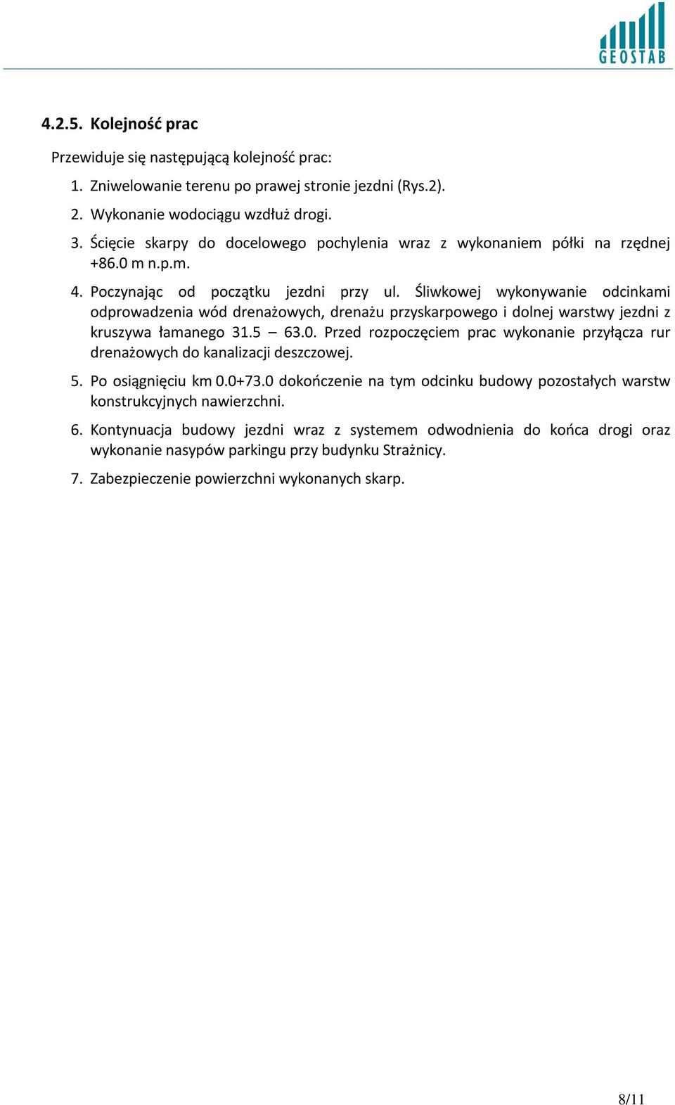 Śliwkowej wykonywanie odcinkami odprowadzenia wód drenażowych, drenażu przyskarpowego i dolnej warstwy jezdni z kruszywa łamanego 31.5 63.0.