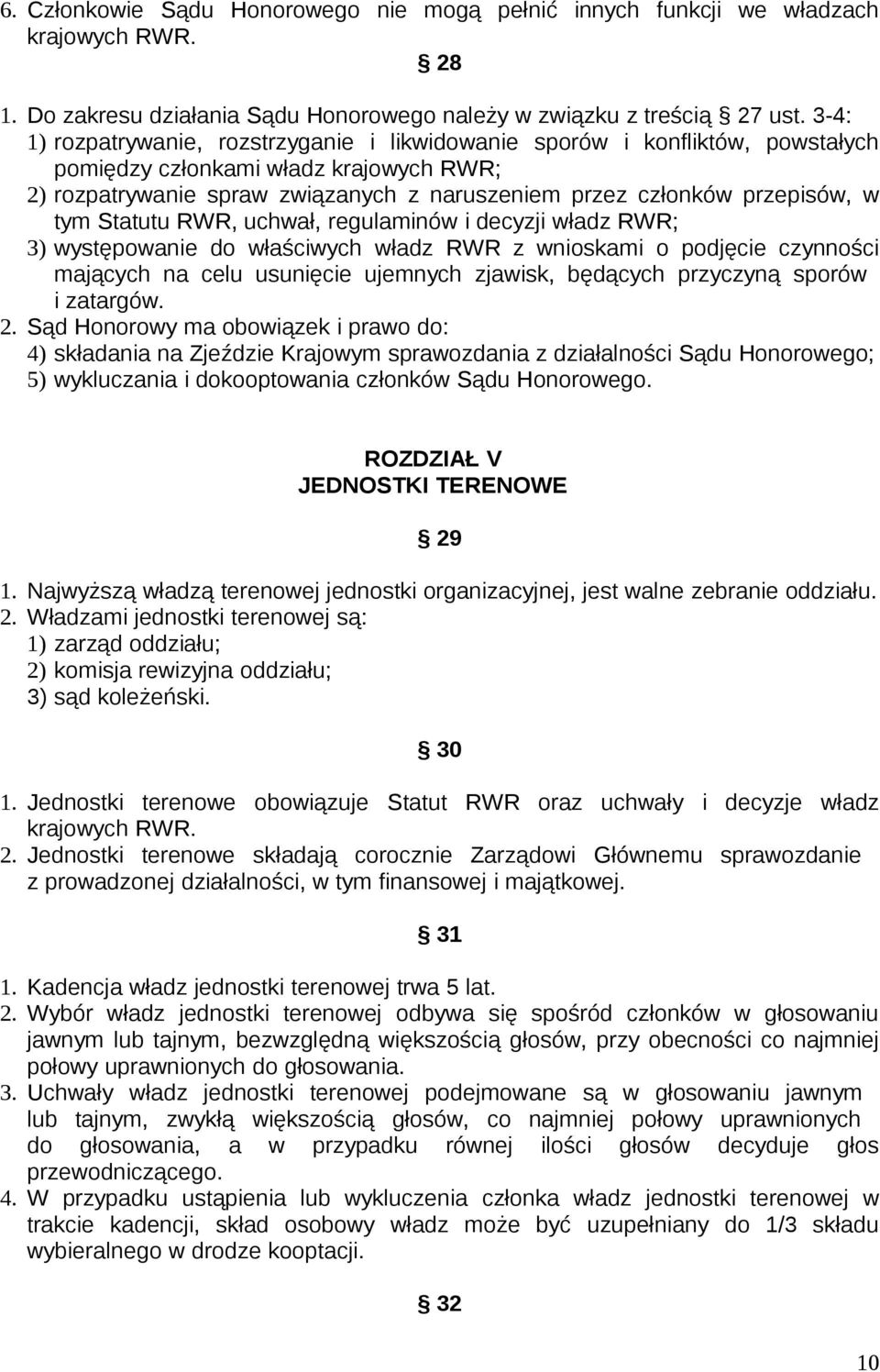 tym Statutu RWR, uchwał, regulaminów i decyzji władz RWR; 3) występowanie do właściwych władz RWR z wnioskami o podjęcie czynności mających na celu usunięcie ujemnych zjawisk, będących przyczyną