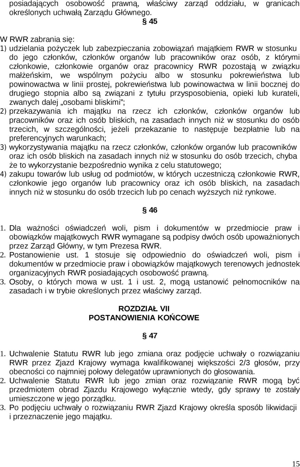 organów oraz pracownicy RWR pozostają w związku małżeńskim, we wspólnym pożyciu albo w stosunku pokrewieństwa lub powinowactwa w linii prostej, pokrewieństwa lub powinowactwa w linii bocznej do