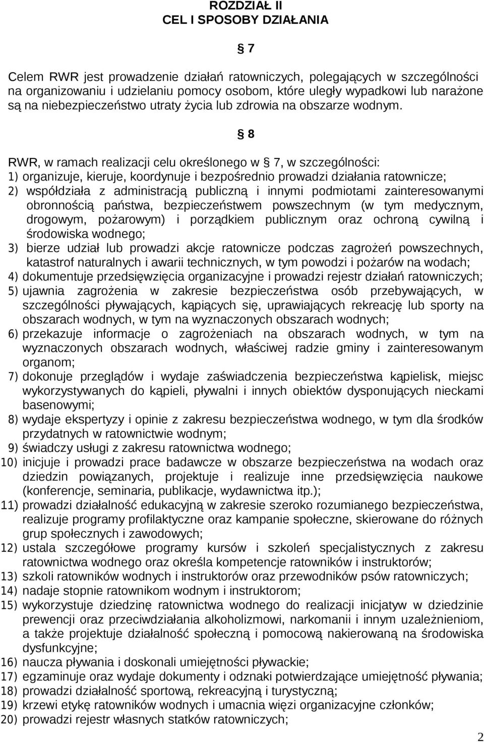 8 RWR, w ramach realizacji celu określonego w 7, w szczególności: 1) organizuje, kieruje, koordynuje i bezpośrednio prowadzi działania ratownicze; 2) współdziała z administracją publiczną i innymi