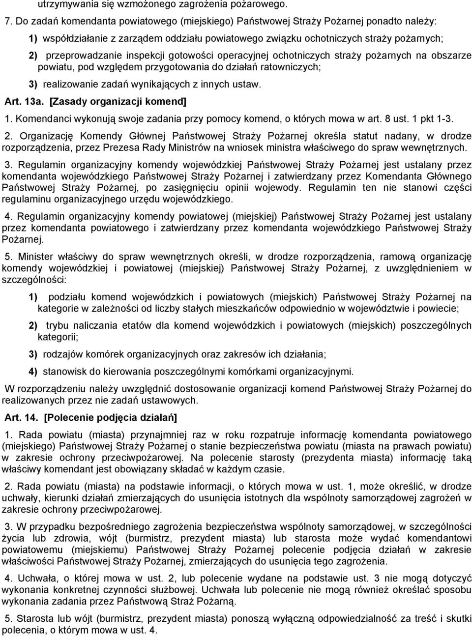 inspekcji gotowości operacyjnej ochotniczych straży pożarnych na obszarze powiatu, pod względem przygotowania do działań ratowniczych; 3) realizowanie zadań wynikających z innych ustaw. Art. 13a.