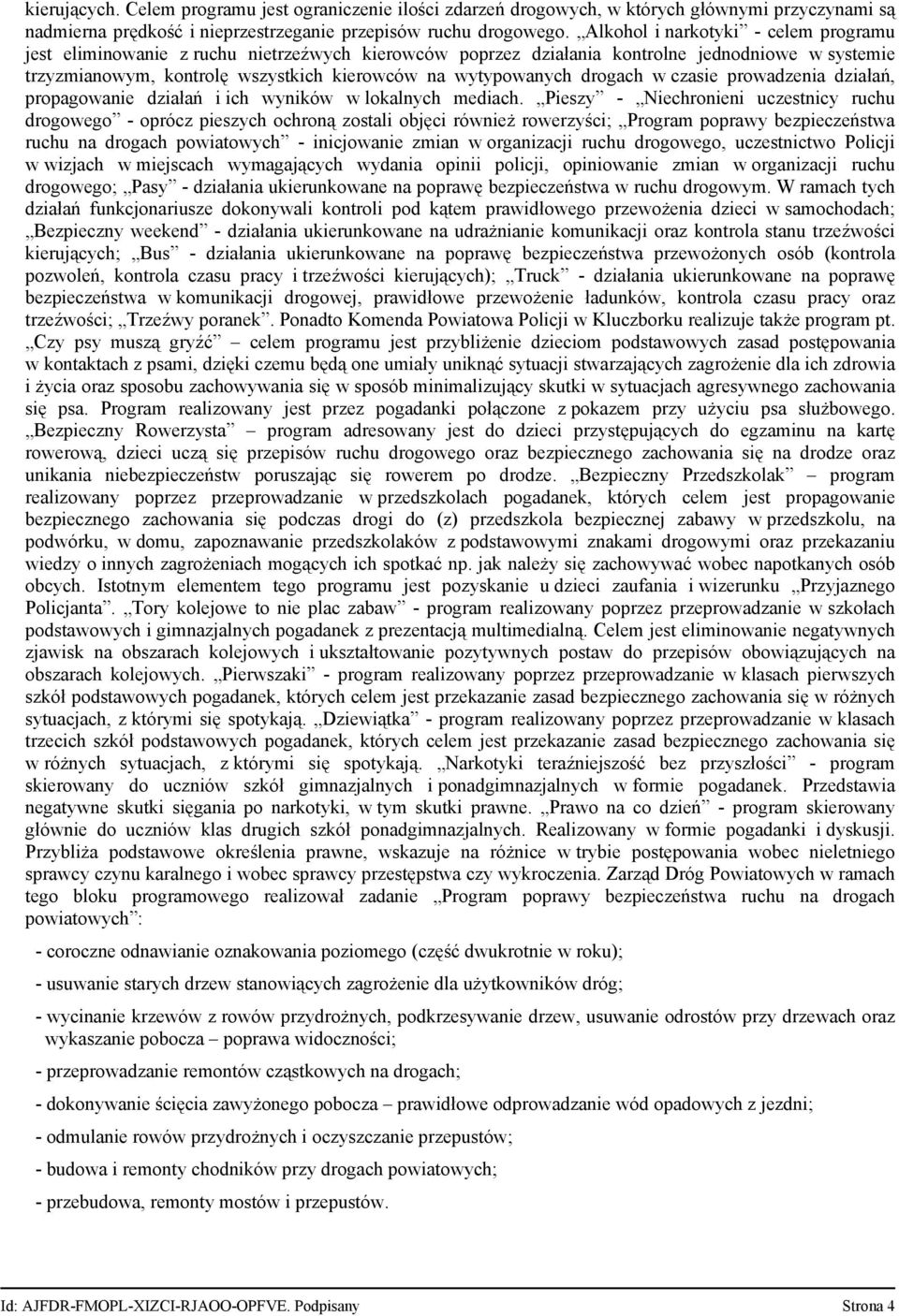 drogach w czasie prowadzenia działań, propagowanie działań i ich wyników w lokalnych mediach.