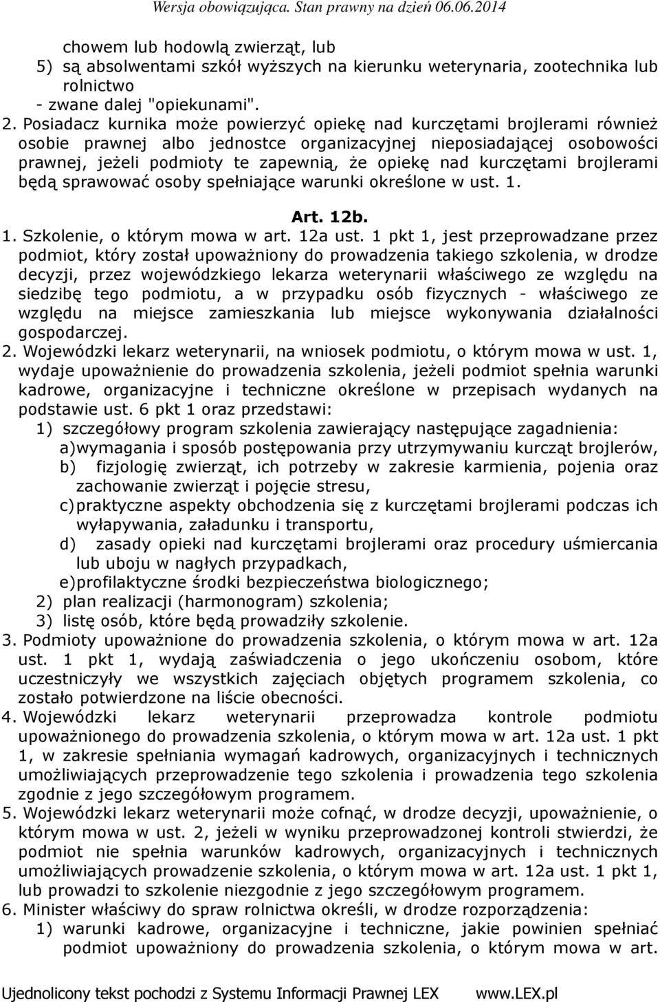 kurczętami brojlerami będą sprawować osoby spełniające warunki określone w ust. 1. Art. 12b. 1. Szkolenie, o którym mowa w art. 12a ust.