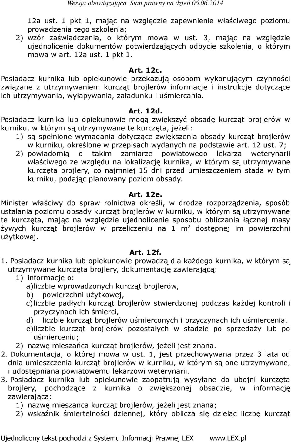 Posiadacz kurnika lub opiekunowie przekazują osobom wykonującym czynności związane z utrzymywaniem kurcząt brojlerów informacje i instrukcje dotyczące ich utrzymywania, wyłapywania, załadunku i