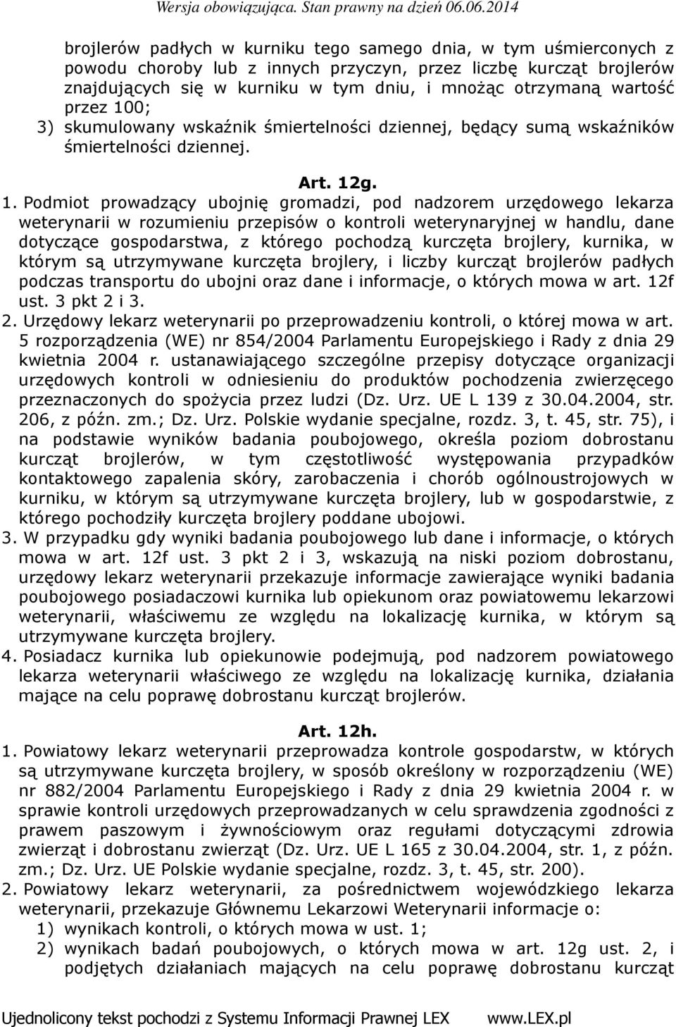 0; 3) skumulowany wskaźnik śmiertelności dziennej, będący sumą wskaźników śmiertelności dziennej. Art. 12