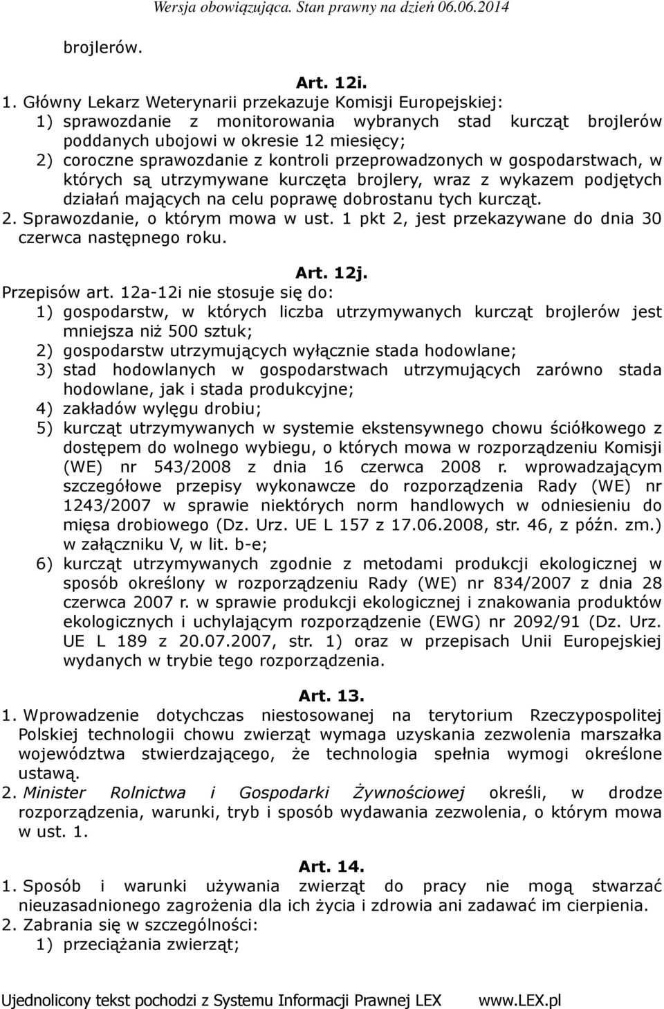 kontroli przeprowadzonych w gospodarstwach, w których są utrzymywane kurczęta brojlery, wraz z wykazem podjętych działań mających na celu poprawę dobrostanu tych kurcząt. 2.