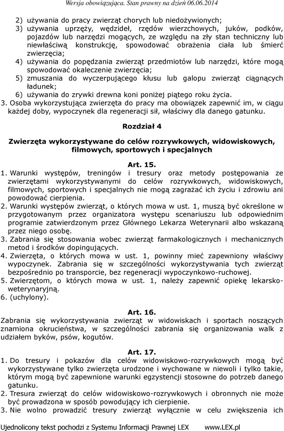 wyczerpującego kłusu lub galopu zwierząt ciągnących ładunek; 6) używania do zrywki drewna koni poniżej piątego roku życia. 3.