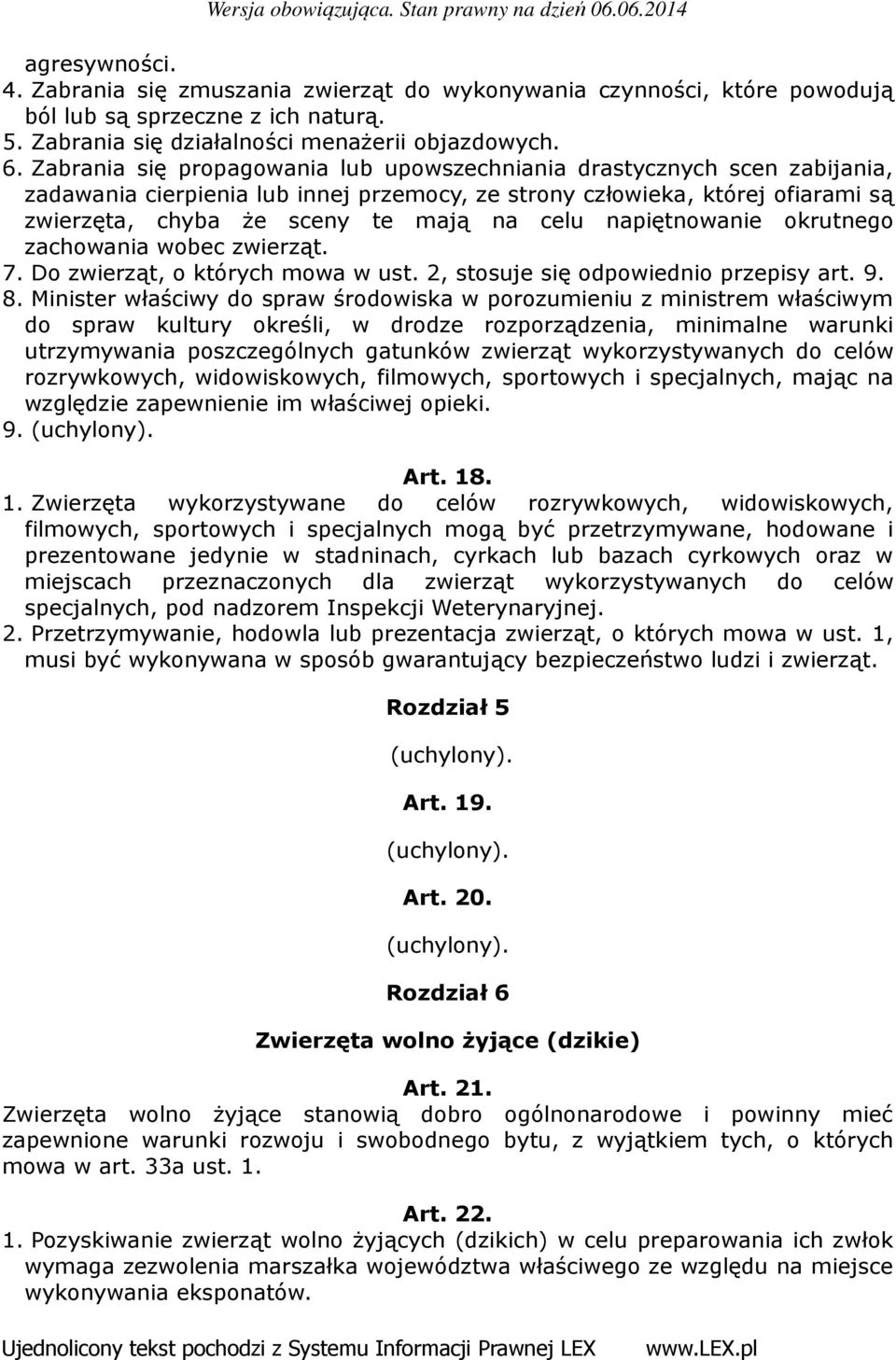 napiętnowanie okrutnego zachowania wobec zwierząt. 7. Do zwierząt, o których mowa w ust. 2, stosuje się odpowiednio przepisy art. 9. 8.