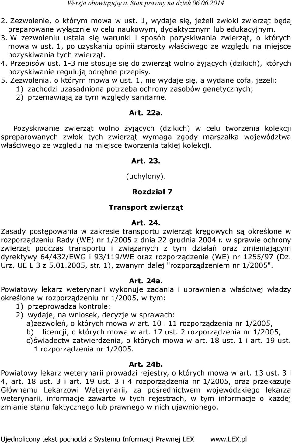 1-3 nie stosuje się do zwierząt wolno żyjących (dzikich), których pozyskiwanie regulują odrębne przepisy. 5. Zezwolenia, o którym mowa w ust.