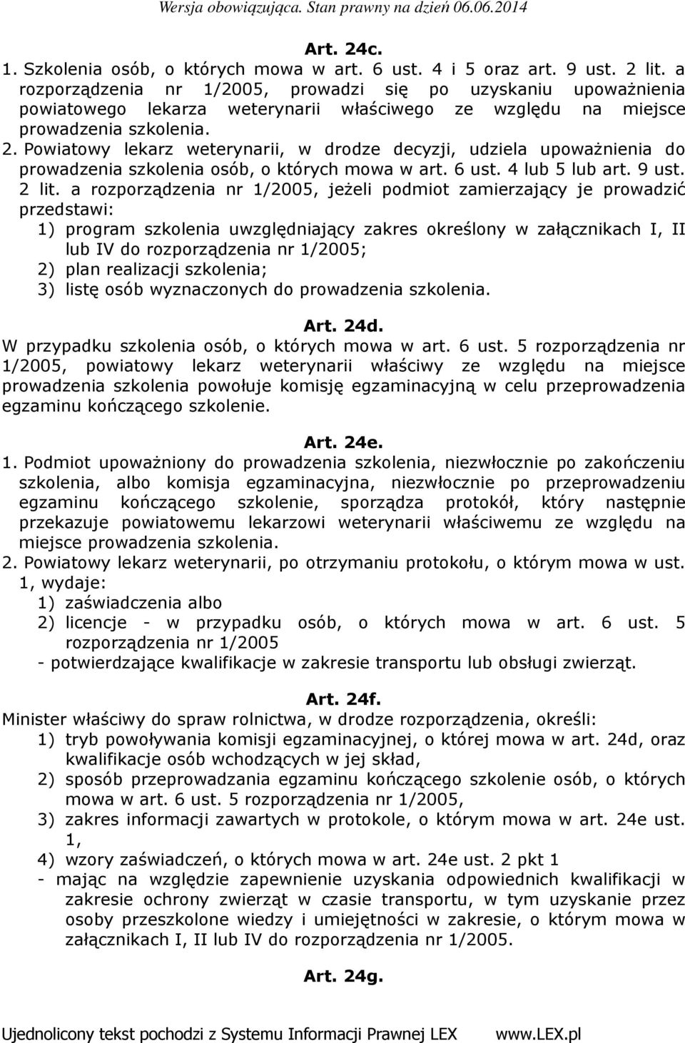 Powiatowy lekarz weterynarii, w drodze decyzji, udziela upoważnienia do prowadzenia szkolenia osób, o których mowa w art. 6 ust. 4 lub 5 lub art. 9 ust. 2 lit.