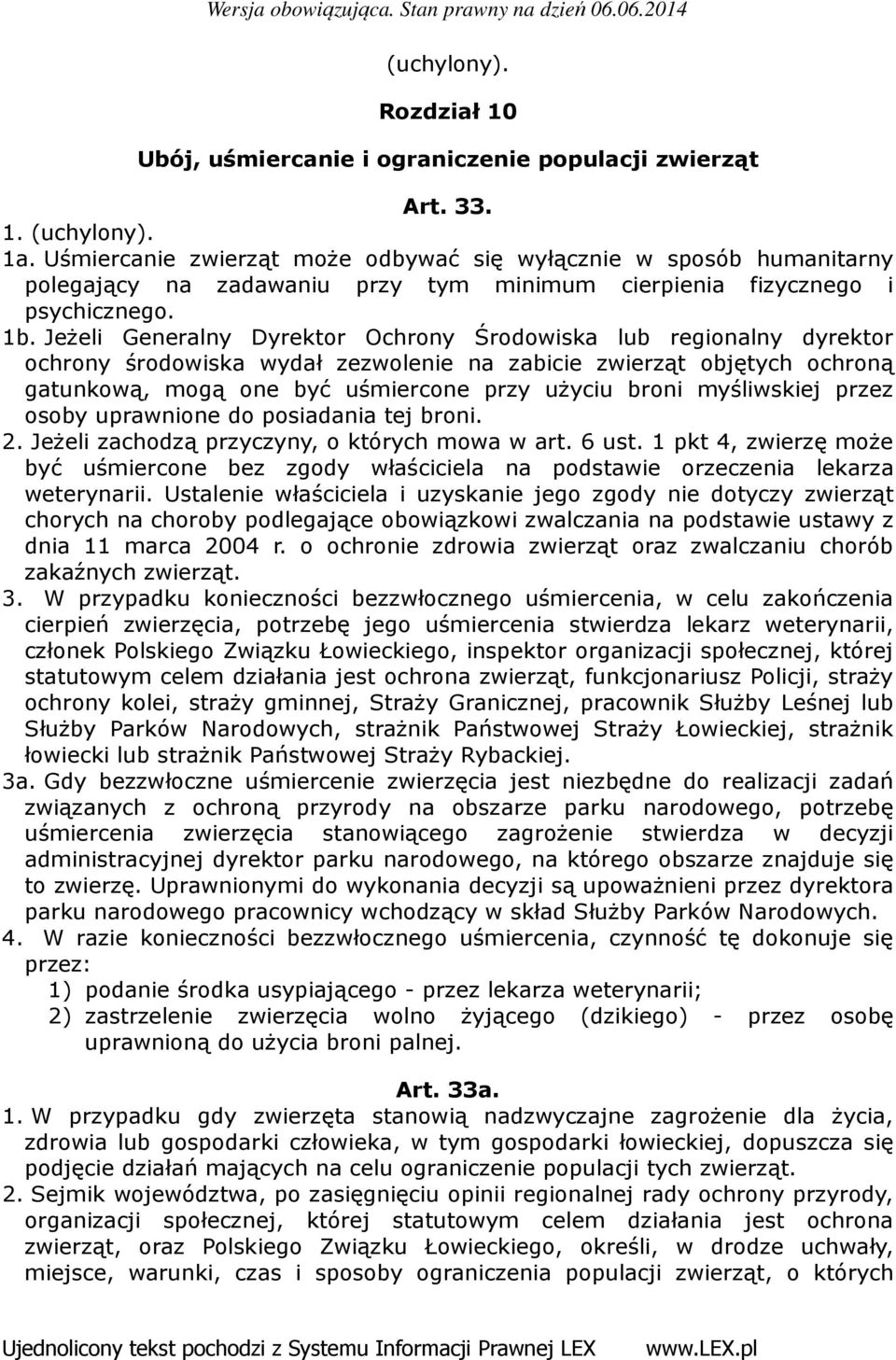 Jeżeli Generalny Dyrektor Ochrony Środowiska lub regionalny dyrektor ochrony środowiska wydał zezwolenie na zabicie zwierząt objętych ochroną gatunkową, mogą one być uśmiercone przy użyciu broni