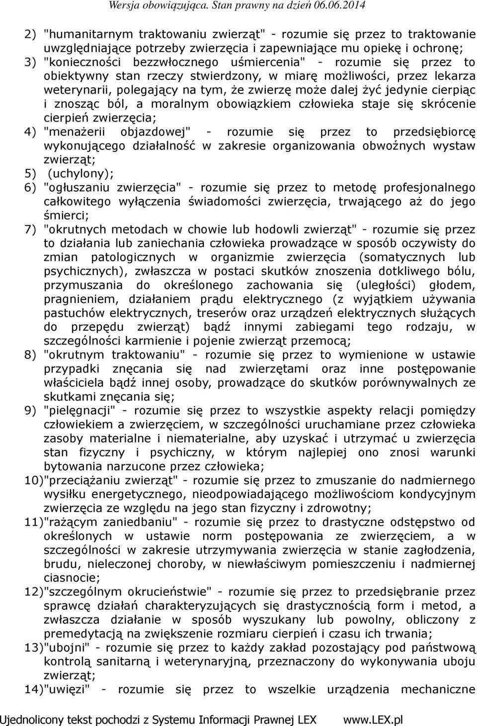 człowieka staje się skrócenie cierpień zwierzęcia; 4) "menażerii objazdowej" - rozumie się przez to przedsiębiorcę wykonującego działalność w zakresie organizowania obwoźnych wystaw zwierząt; 5)
