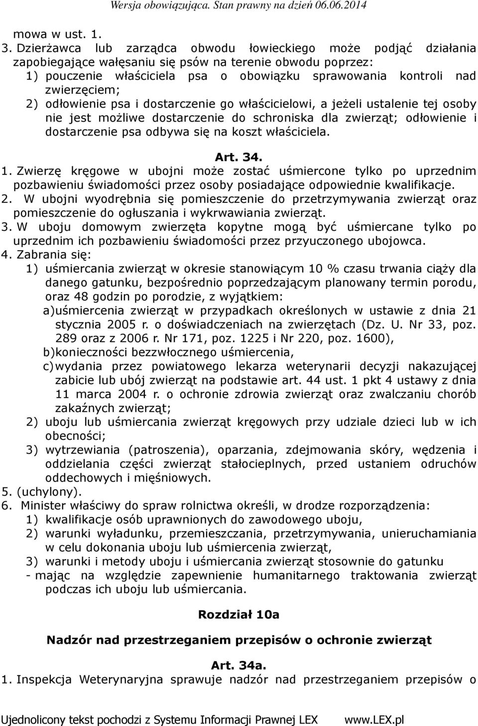 zwierzęciem; 2) odłowienie psa i dostarczenie go właścicielowi, a jeżeli ustalenie tej osoby nie jest możliwe dostarczenie do schroniska dla zwierząt; odłowienie i dostarczenie psa odbywa się na