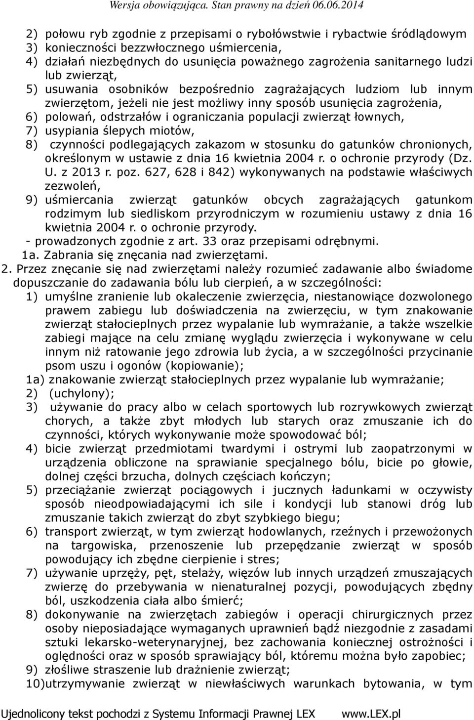 zwierząt łownych, 7) usypiania ślepych miotów, 8) czynności podlegających zakazom w stosunku do gatunków chronionych, określonym w ustawie z dnia 16 kwietnia 2004 r. o ochronie przyrody (Dz. U.