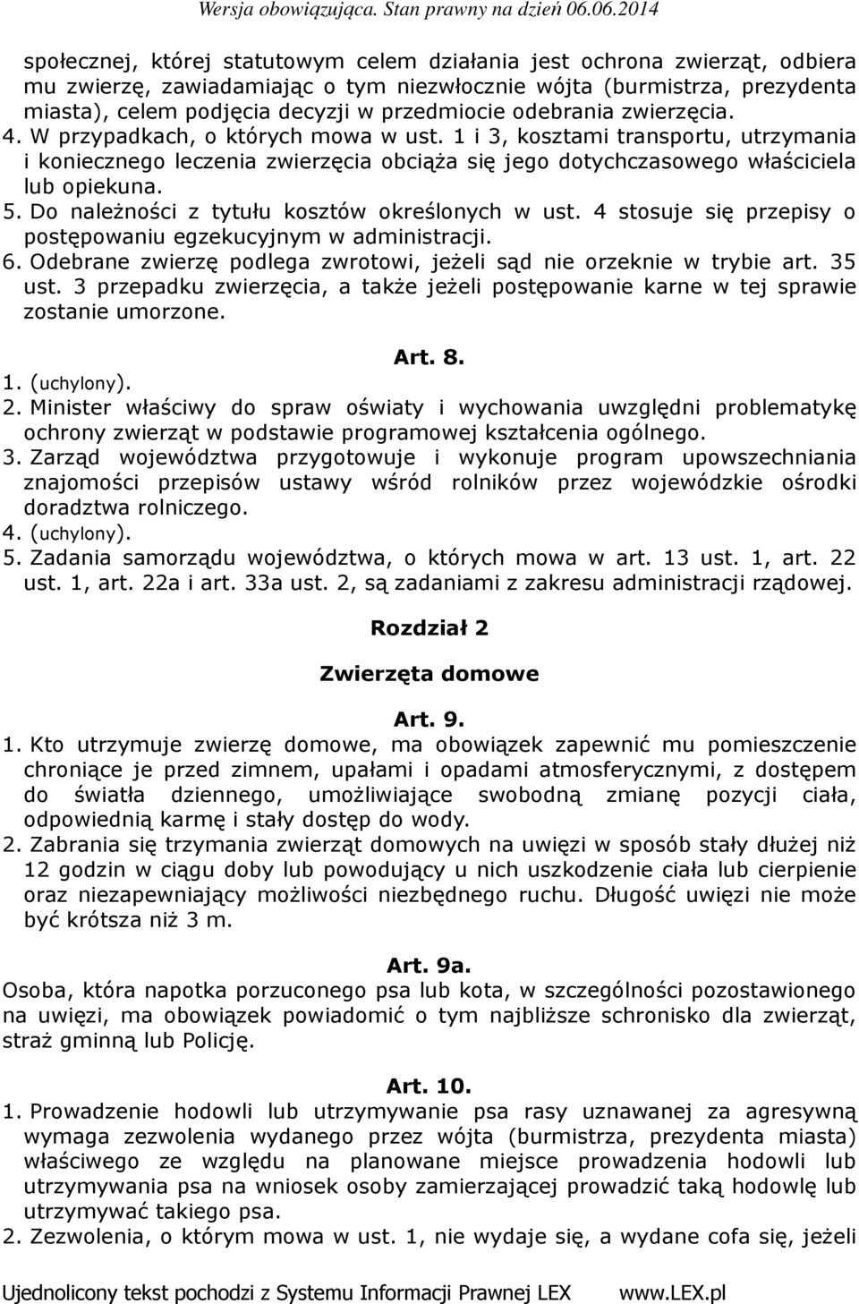 Do należności z tytułu kosztów określonych w ust. 4 stosuje się przepisy o postępowaniu egzekucyjnym w administracji. 6. Odebrane zwierzę podlega zwrotowi, jeżeli sąd nie orzeknie w trybie art.