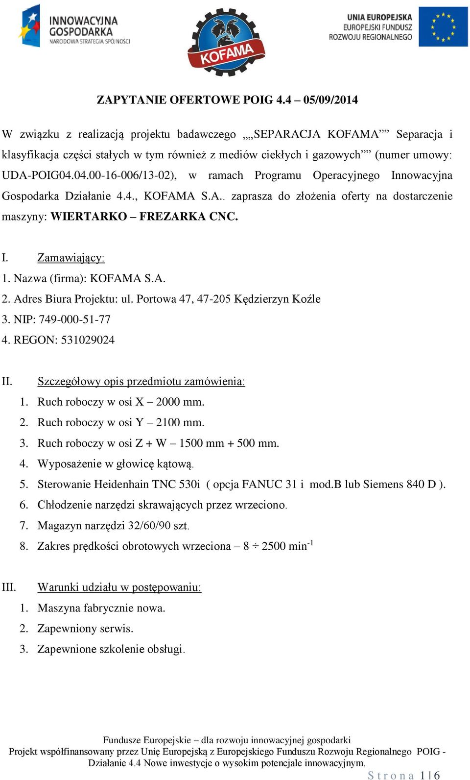 04.00-16-006/13-02), w ramach Programu Operacyjnego Innowacyjna Gospodarka Działanie 4.4., KOFAMA S.A.. zaprasza do złożenia oferty na dostarczenie maszyny: WIERTARKO FREZARKA CNC. I. Zamawiający: 1.