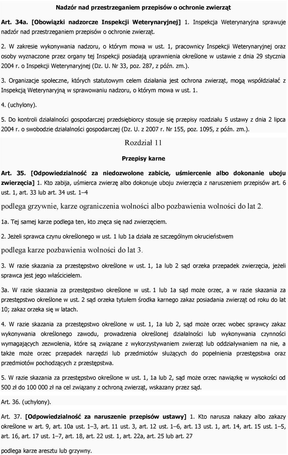 1, pracownicy Inspekcji Weterynaryjnej oraz osoby wyznaczone przez organy tej Inspekcji posiadają uprawnienia określone w ustawie z dnia 29 stycznia 2004 r. o Inspekcji Weterynaryjnej (Dz. U.