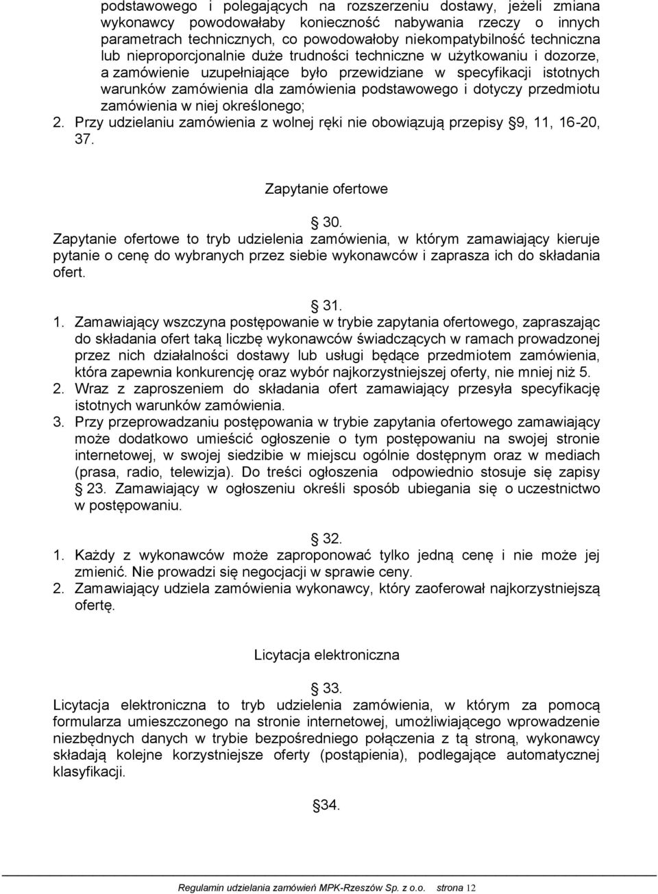 dotyczy przedmiotu zamówienia w niej określonego; 2. Przy udzielaniu zamówienia z wolnej ręki nie obowiązują przepisy 9, 11, 16-20, 37. Zapytanie ofertowe 30.