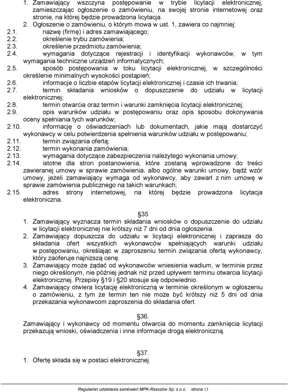 wymagania dotyczące rejestracji i identyfikacji wykonawców, w tym wymagania techniczne urządzeń informatycznych; 2.5.