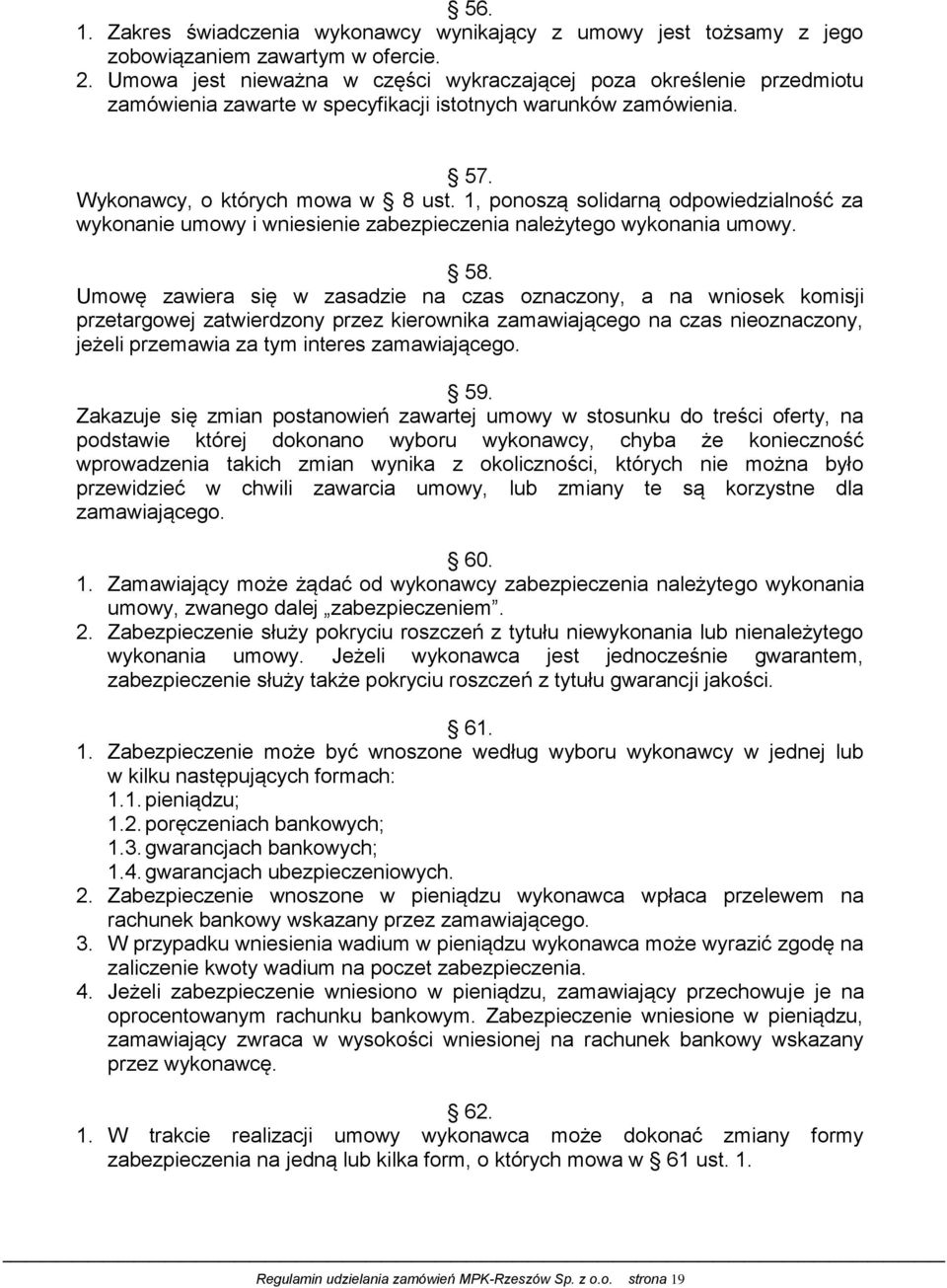 1, ponoszą solidarną odpowiedzialność za wykonanie umowy i wniesienie zabezpieczenia należytego wykonania umowy. 58.