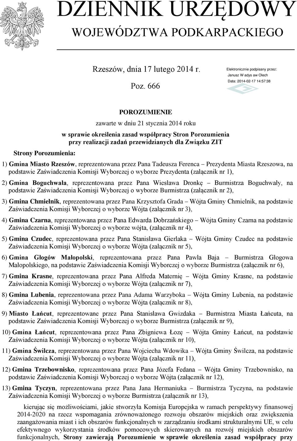Miasto Rzeszów, reprezentowana przez Pana Tadeusza Ferenca Prezydenta Miasta Rzeszowa, na podstawie Zaświadczenia Komisji Wyborczej o wyborze Prezydenta (załącznik nr 1), 2) Gmina Boguchwała,