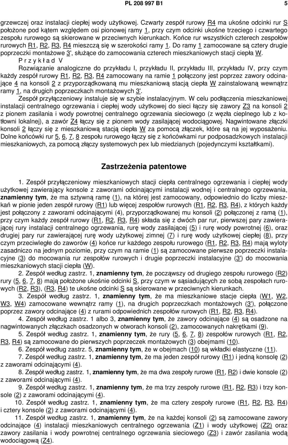 kierunkach. Końce rur wszystkich czterech zespołów rurowych R1, R2, R3, R4 mieszczą się w szerokości ramy 1.