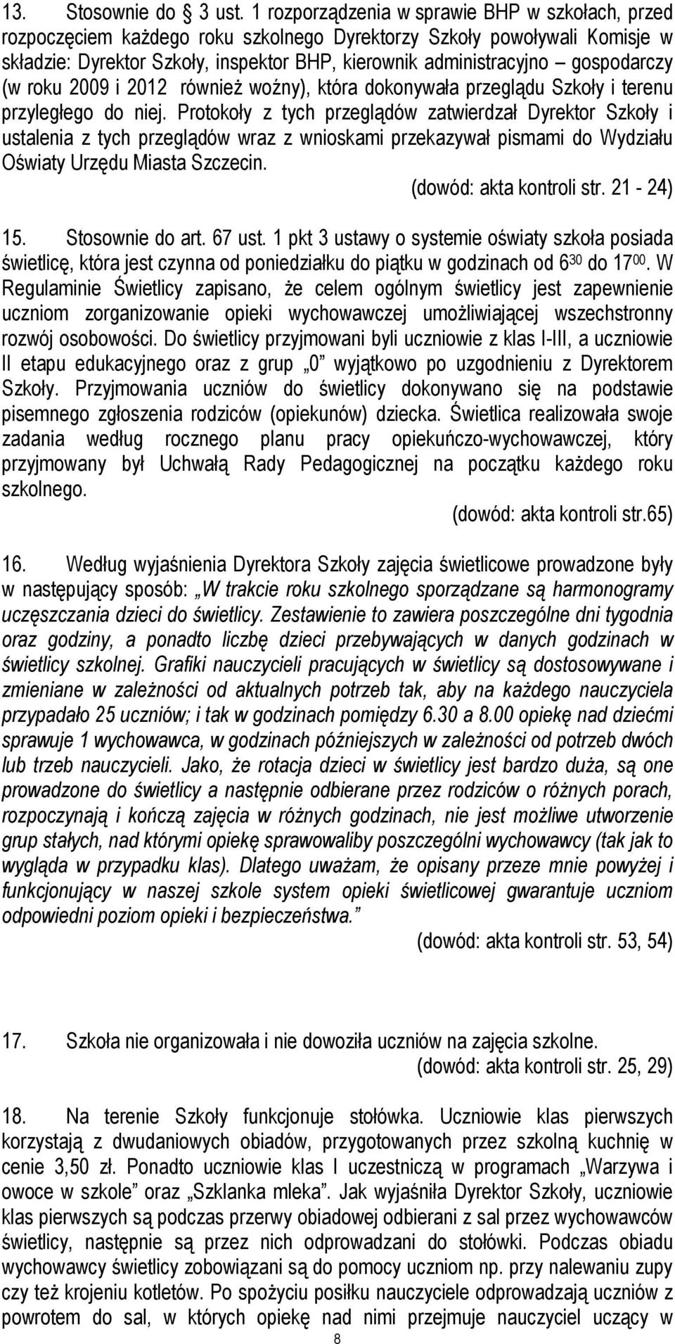 gospodarczy (w roku 2009 i 2012 równieŝ woźny), która dokonywała przeglądu Szkoły i terenu przyległego do niej.