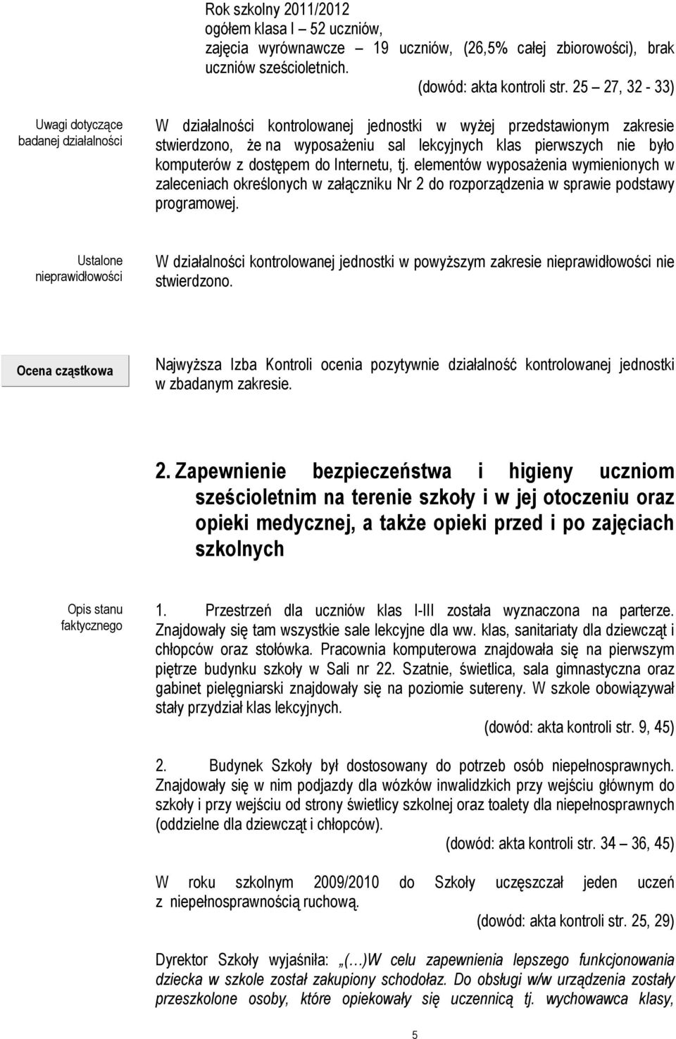 komputerów z dostępem do Internetu, tj. elementów wyposaŝenia wymienionych w zaleceniach określonych w załączniku Nr 2 do rozporządzenia w sprawie podstawy programowej.