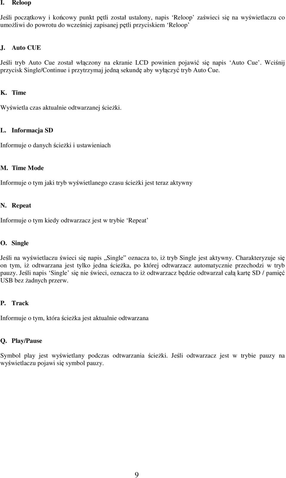 Time Wyświetla czas aktualnie odtwarzanej ścieŝki. L. Informacja SD Informuje o danych ścieŝki i ustawieniach M. Time Mode Informuje o tym jaki tryb wyświetlanego czasu ścieŝki jest teraz aktywny N.