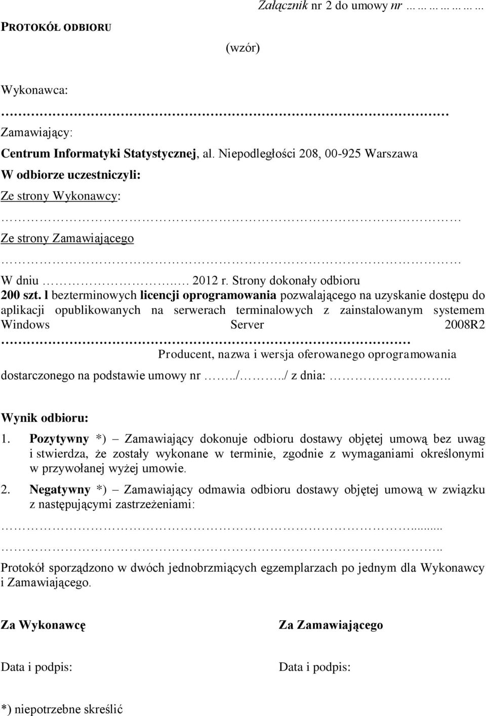 l bezterminowych licencji oprogramowania pozwalającego na uzyskanie dostępu do aplikacji opublikowanych na serwerach terminalowych z zainstalowanym systemem Windows Server 2008R2 Producent, nazwa i