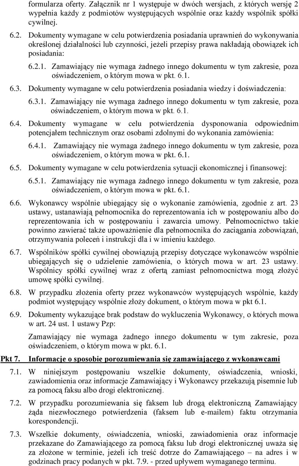 Dokumenty wymagane w celu potwierdzenia posiadania uprawnień do wykonywania określonej działalności lub czynności, jeżeli przepisy prawa nakładają obowiązek ich posiadania: 6.2.1.