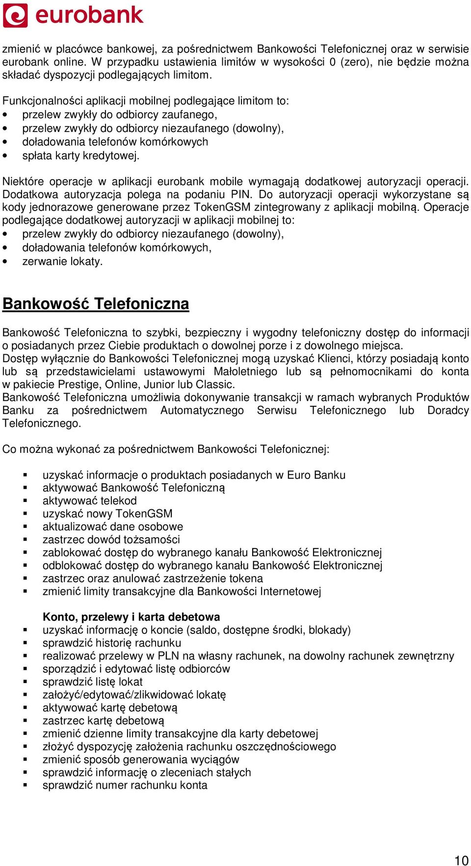 Funkcjonalności aplikacji mobilnej podlegające limitom to: przelew zwykły do odbiorcy zaufanego, przelew zwykły do odbiorcy niezaufanego (dowolny), doładowania telefonów komórkowych spłata karty