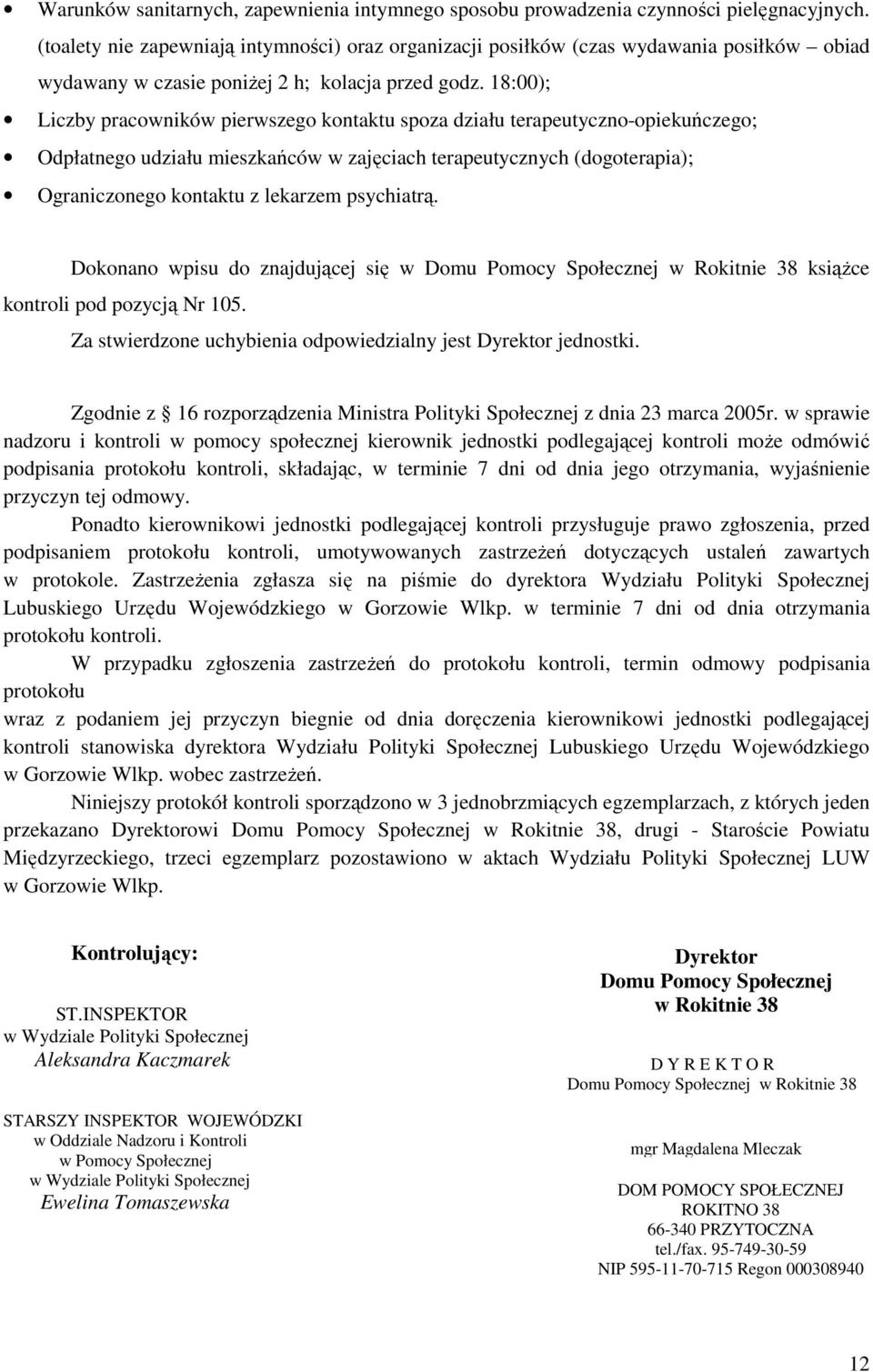 18:00); Liczby pracowników pierwszego kontaktu spoza działu terapeutyczno-opiekuńczego; Odpłatnego udziału mieszkańców w zajęciach terapeutycznych (dogoterapia); Ograniczonego kontaktu z lekarzem
