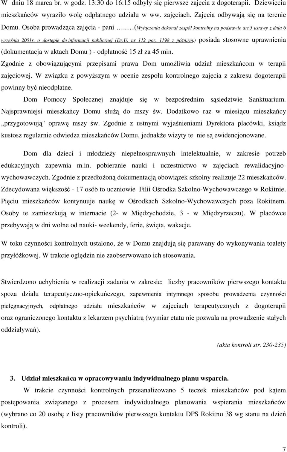 ) posiada stosowne uprawnienia (dokumentacja w aktach Domu ) - odpłatność 15 zł za 45 min. Zgodnie z obowiązującymi przepisami prawa Dom umożliwia udział mieszkańcom w terapii zajęciowej.