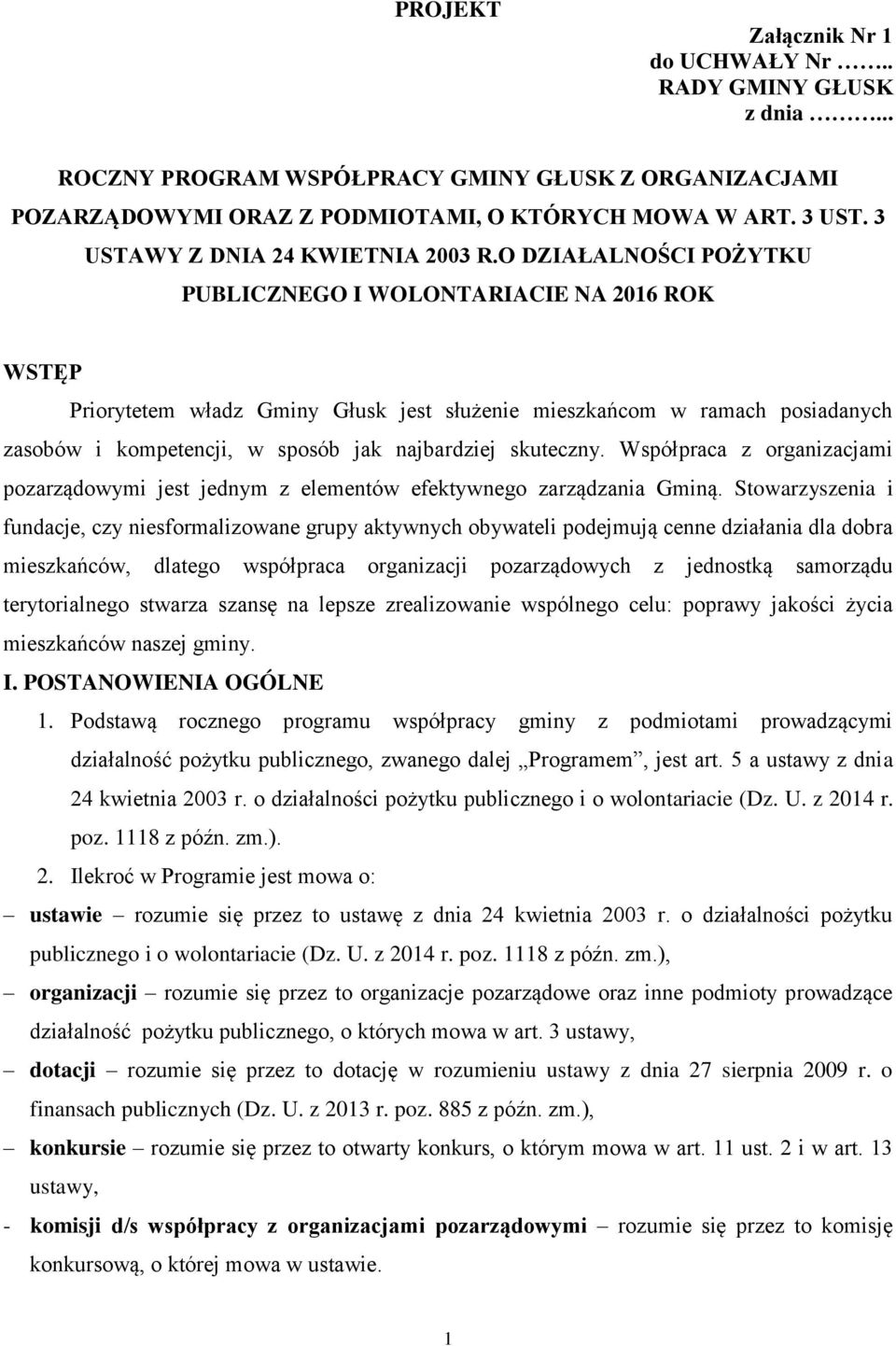 O DZIAŁALNOŚCI POŻYTKU PUBLICZNEGO I WOLONTARIACIE NA 2016 ROK WSTĘP Priorytetem władz Gminy Głusk jest służenie mieszkańcom w ramach posiadanych zasobów i kompetencji, w sposób jak najbardziej