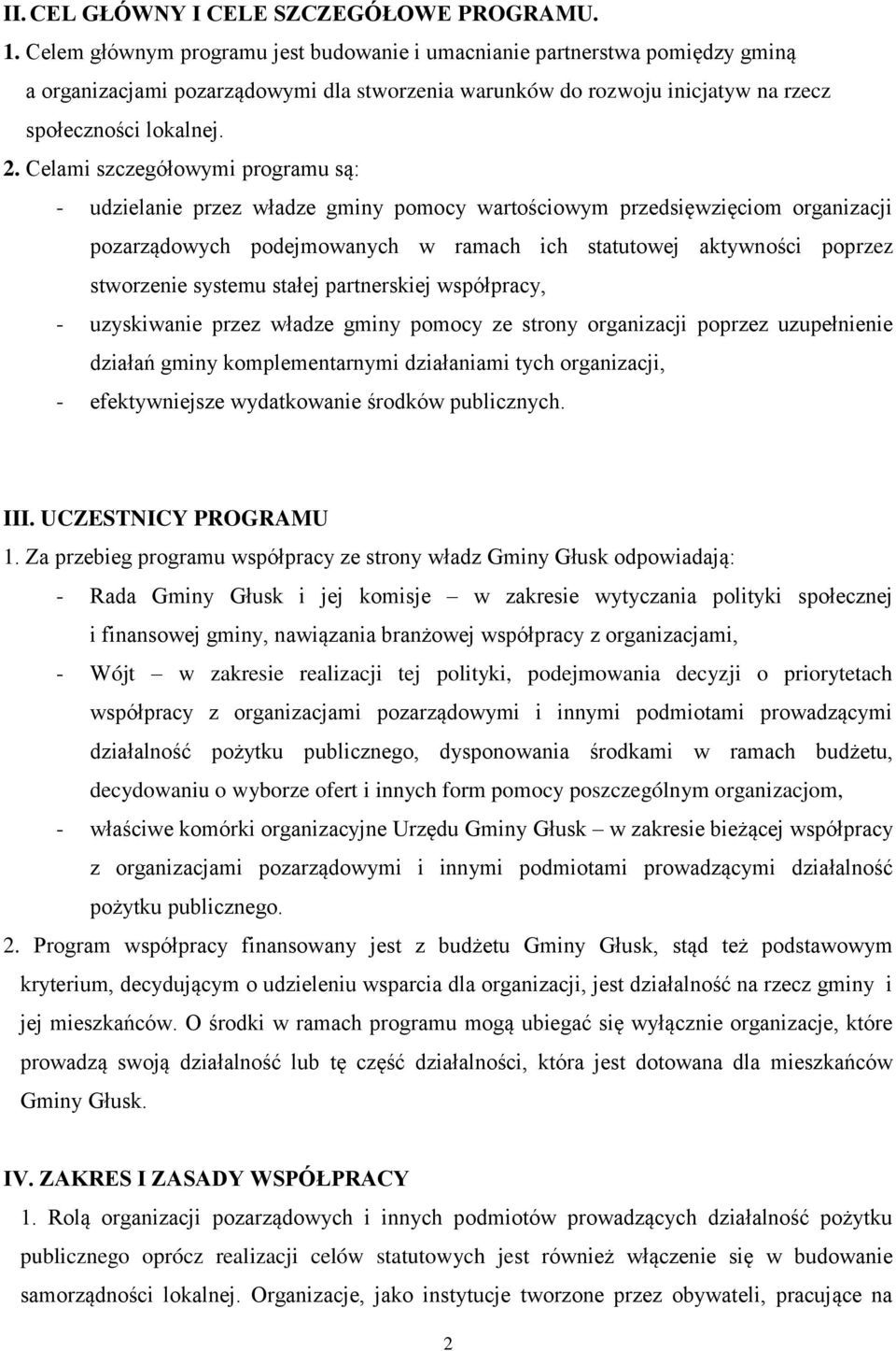 Celami szczegółowymi programu są: - udzielanie przez władze gminy pomocy wartościowym przedsięwzięciom organizacji pozarządowych podejmowanych w ramach ich statutowej aktywności poprzez stworzenie