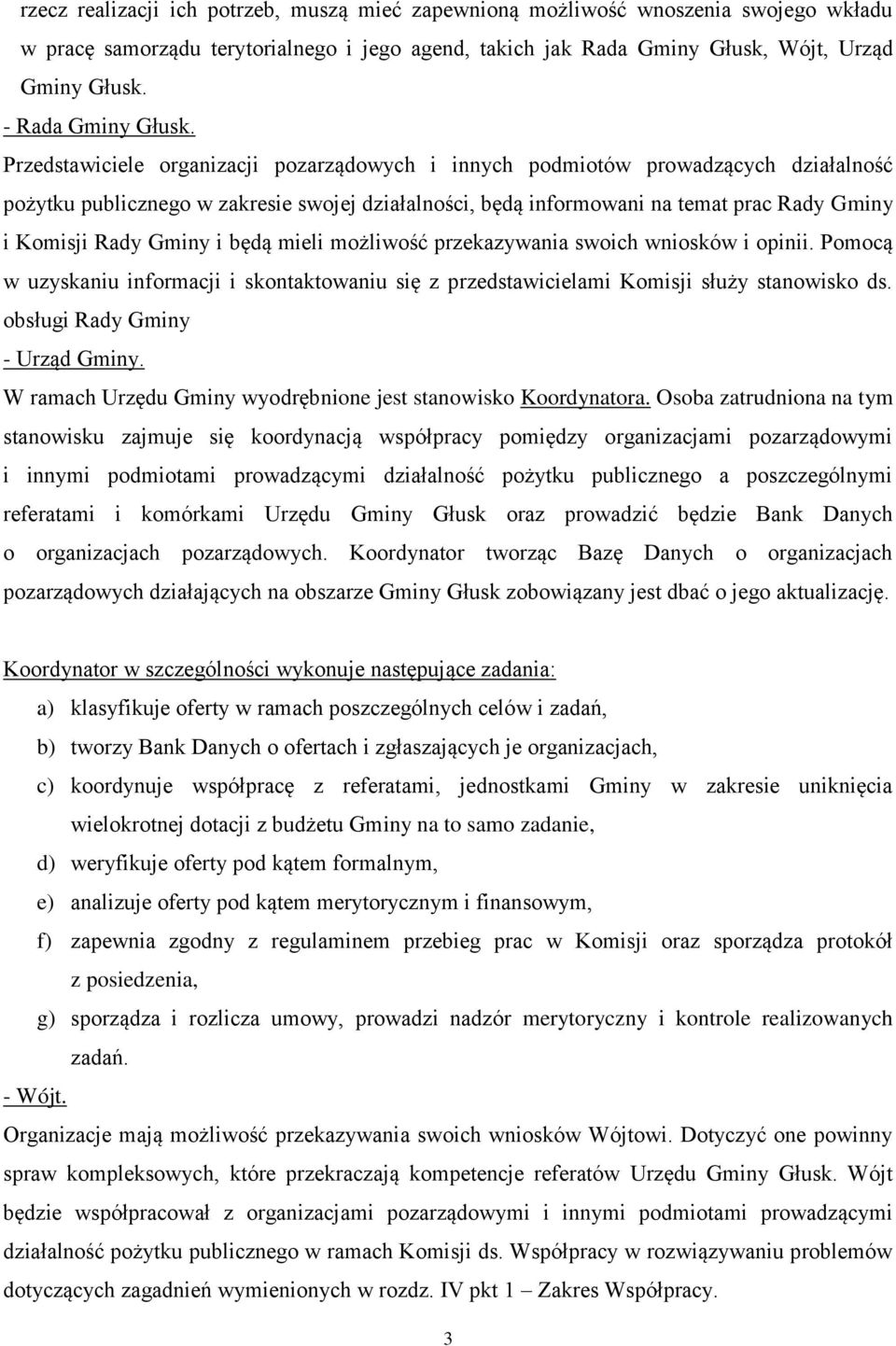 Przedstawiciele organizacji pozarządowych i innych podmiotów prowadzących działalność pożytku publicznego w zakresie swojej działalności, będą informowani na temat prac Rady Gminy i Komisji Rady