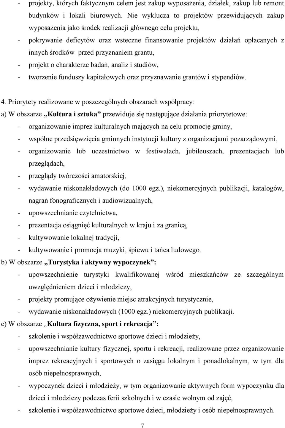 środków przed przyznaniem grantu, - projekt o charakterze badań, analiz i studiów, - tworzenie funduszy kapitałowych oraz przyznawanie grantów i stypendiów. 4.