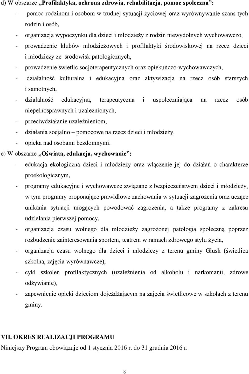 prowadzenie świetlic socjoterapeutycznych oraz opiekuńczo-wychowawczych, - działalność kulturalna i edukacyjna oraz aktywizacja na rzecz osób starszych i samotnych, - działalność edukacyjna,