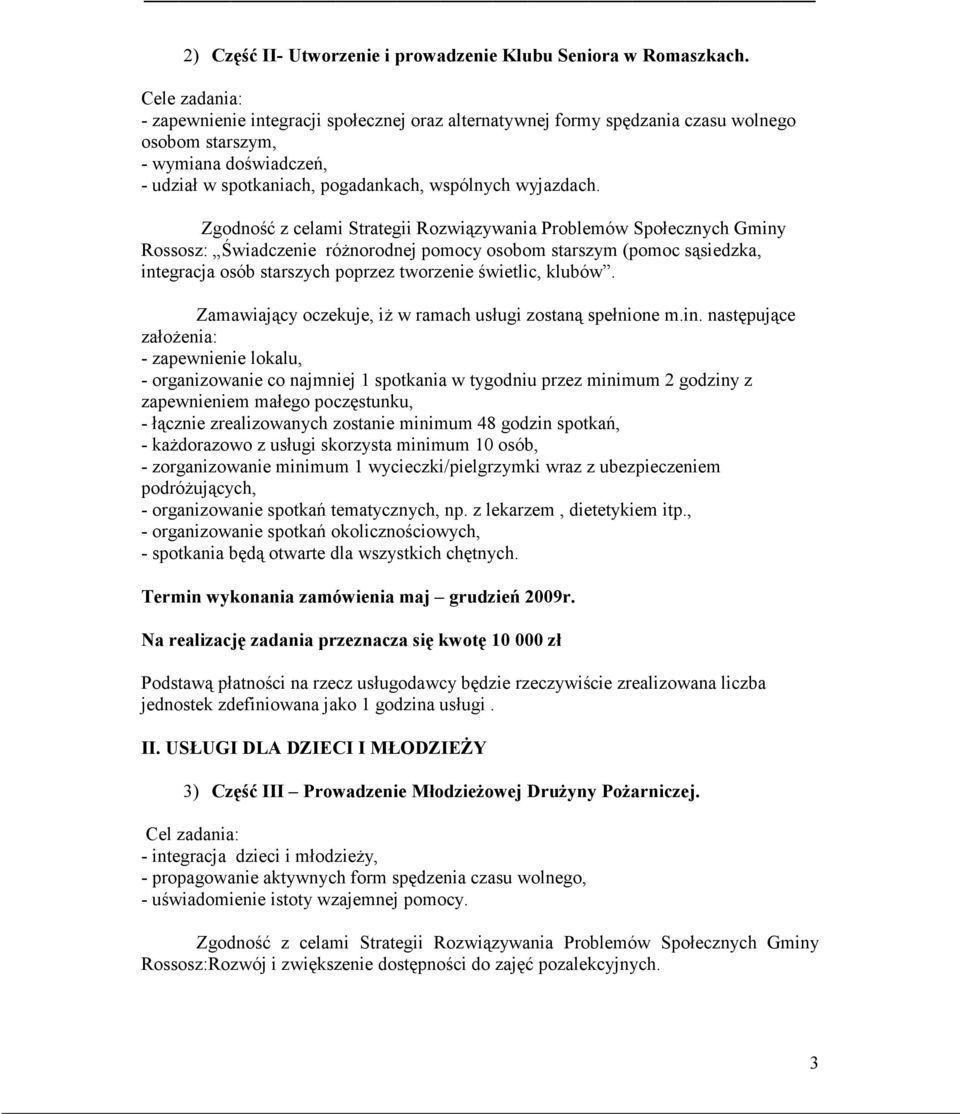 Zgodność z celami Strategii Rozwiązywania Problemów Społecznych Gminy Rossosz: Świadczenie różnorodnej pomocy osobom starszym (pomoc sąsiedzka, integracja osób starszych poprzez tworzenie świetlic,