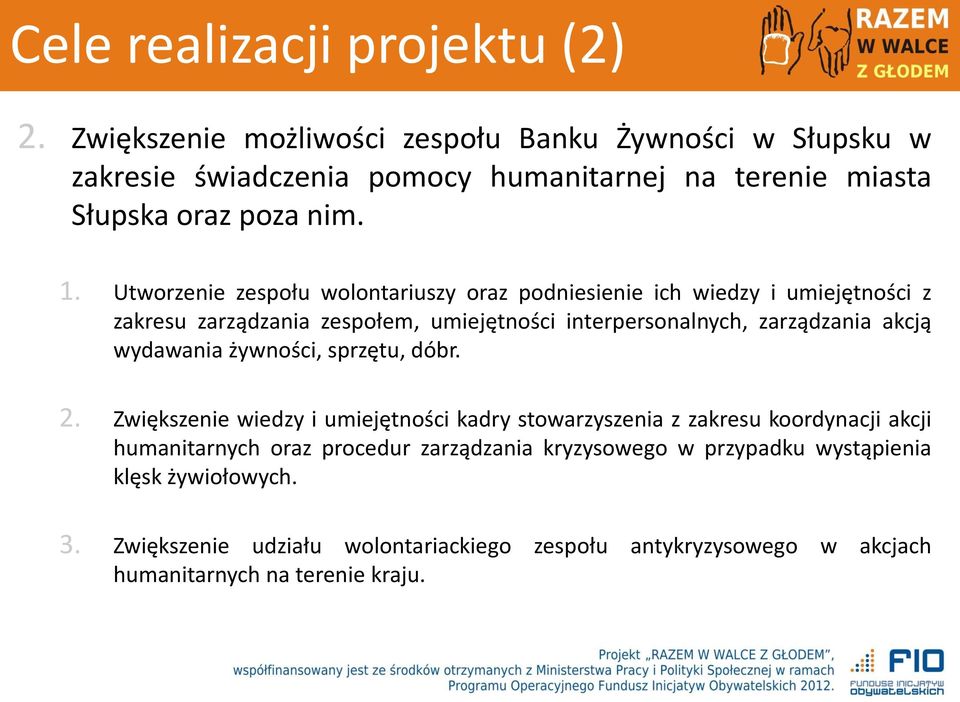 Utworzenie zespołu wolontariuszy oraz podniesienie ich wiedzy i umiejętności z zakresu zarządzania zespołem, umiejętności interpersonalnych, zarządzania akcją